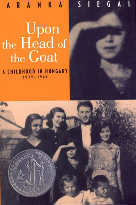 Upon the Head of the Goat (A Childhood in Hungary 1939-1944 (Newbery Honor Book)) by Aranka Siegal, 9780374480790