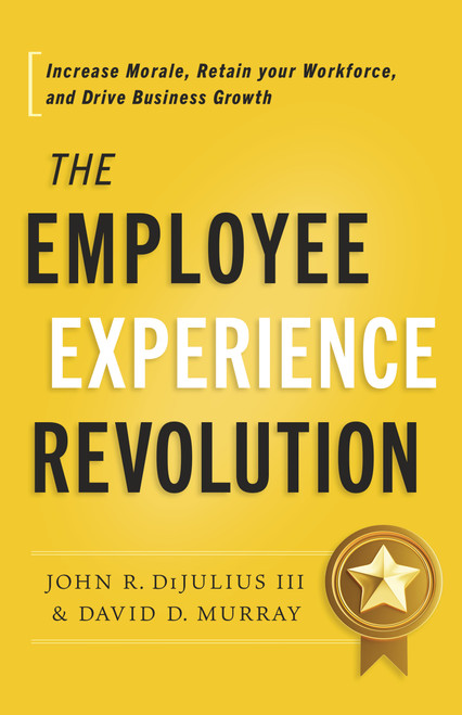 The Employee Experience Revolution (Increase Morale, Retain your Workforce, and Drive Business Growth) by John R. DiJulius, David D. Murray, 9798886451924