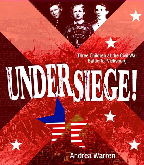 Under Siege! (Three Children at the Civil War Battle for Vicksburg) by Andrea Warren, 9780374312558