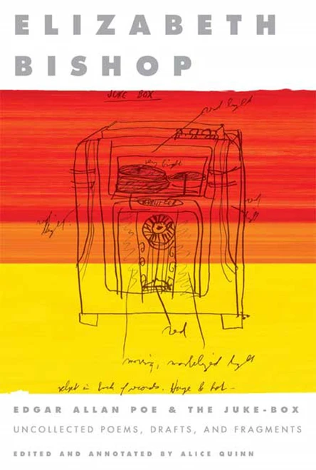 Edgar Allan Poe & The Juke-Box (Uncollected Poems, Drafts, and Fragments) by Elizabeth Bishop, Alice Quinn, 9780374530761