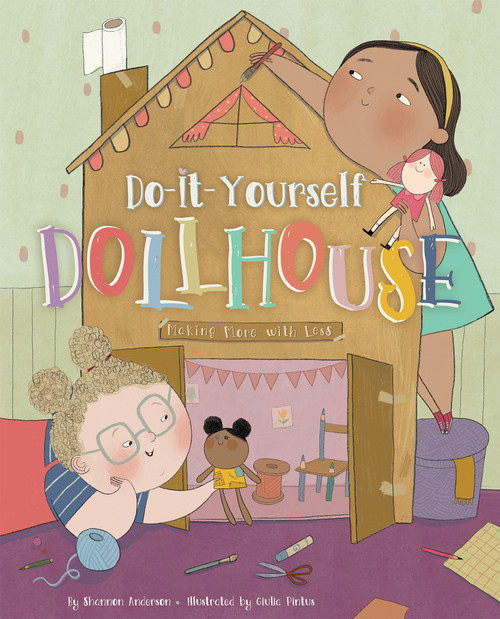 Do-It-Yourself Dollhouse (Making More With Less) by Shannon Anderson, Giulia Pintus, 9781945369476