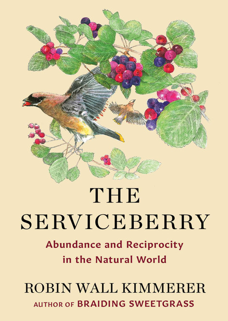 The Serviceberry (Abundance and Reciprocity in the Natural World) by Robin Wall Kimmerer, John Burgoyne, 9781668072240