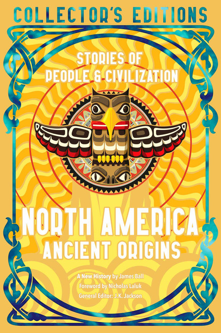 North America Ancient Origins (Stories Of People & Civilization) by Nicholas Laluk, James Ball, J.K. Jackson, 9781804178041