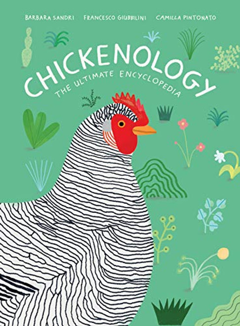 Chickenology (The Ultimate Encyclopedia) by Barbara Sandri, Francesco Giubbilini, Camilla Pintonato, 9781616899080