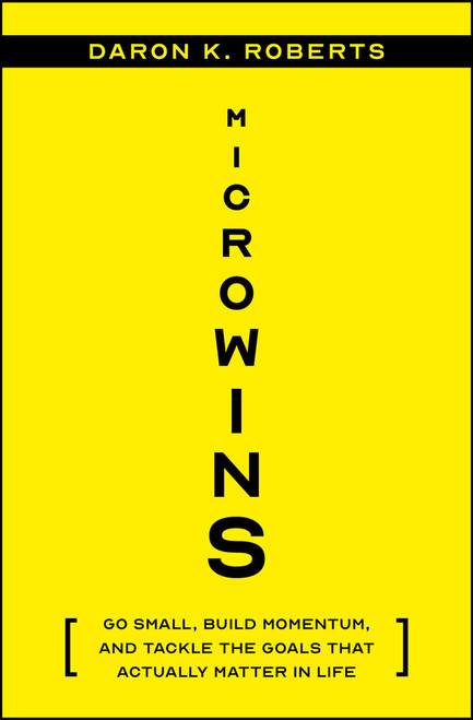 Microwins (Go Small, Build Momentum, and Tackle the Goals that Actually Matter in Life) by Daron K. Roberts, 9781394248162