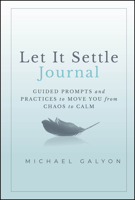 Let It Settle Journal (Guided Prompts and Practices to Move You From Chaos to Calm) by Michael Galyon, 9781394259182