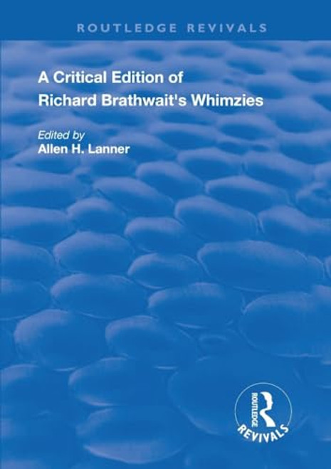 A Critical Edition of Richard Brathwait's Whimzies by Allen H. Lanner, 9780367254858