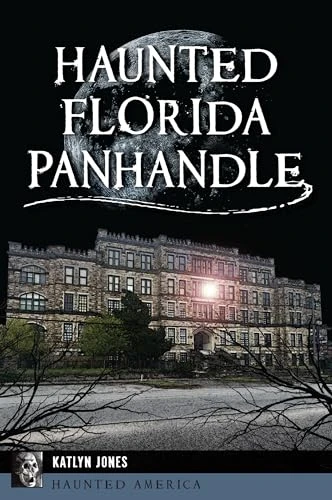 Haunted Florida Panhandle by Katlyn Jones, 9781467155762