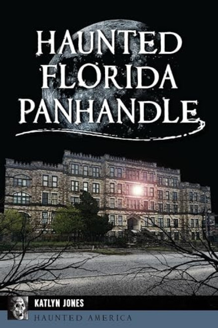 Haunted Florida Panhandle by Katlyn Jones, 9781467155762