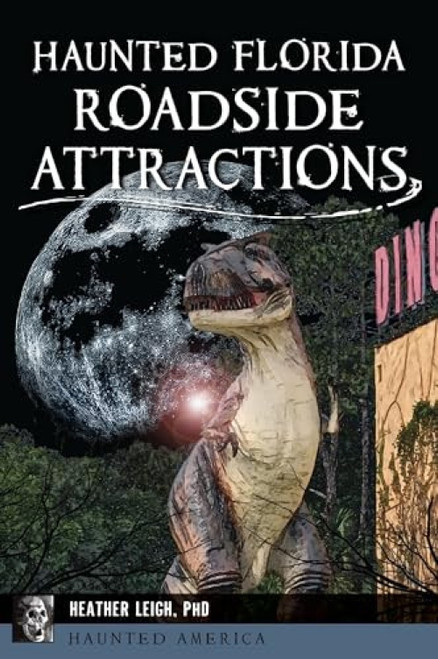 Haunted Florida Roadside Attractions by Heather Leigh Landon PhD, 9781467156929