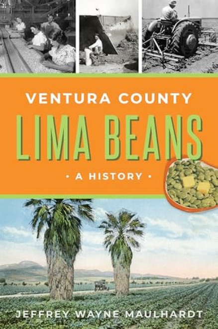 Ventura County Lima Beans (A History) by Mr. Jeffrey Wayne Maulhardt, 9781467157049
