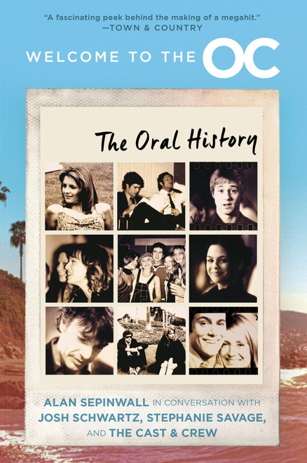 Welcome to the O.C. (The Oral History) - 9780063342804 by Josh Schwartz, Stephanie Savage, Alan Sepinwall, 9780063342804