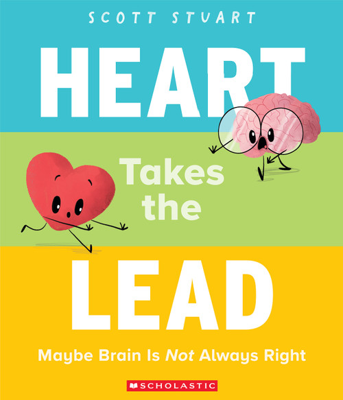 Heart Takes the Lead: Maybe Brain Is Not Always Right by Scott Stuart, Scott Stuart, 9781546122401