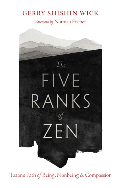 The Five Ranks of Zen (Tozan's Path of Being, Nonbeing, and Compassion) by Gerry Shishin Wick, Norman Fischer, 9781645473220