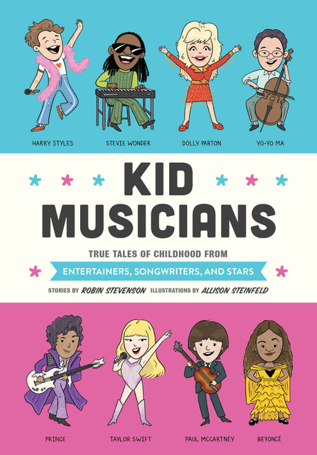 Kid Musicians (True Tales of Childhood from Entertainers, Songwriters, and Stars) by Robin Stevenson, Allison Steinfeld, 9781683693918