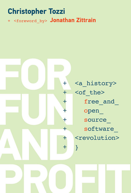 For Fun and Profit (A History of the Free and Open Source Software Revolution) by Christopher Tozzi, Jonathan Zittrain, 9780262551786