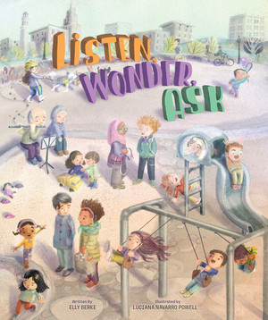 Listen, Wonder, Ask by Elly Berke, Luciana Navarro Powell, 9781668945100