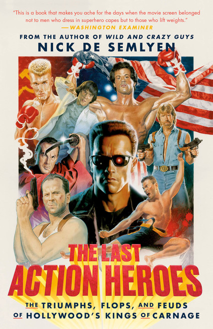 The Last Action Heroes (The Triumphs, Flops, and Feuds of Hollywood's Kings of Carnage) - 9780593238820 by Nick de Semlyen, 9780593238820