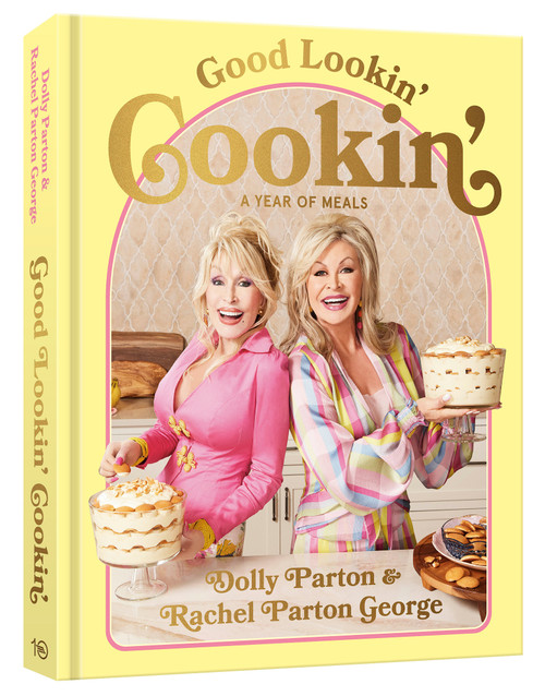 Good Lookin' Cookin' (A Year of Meals - A Lifetime of Family, Friends, and Food [A Cookbook]) by Dolly Parton, Rachel Parton George, 9781984863164