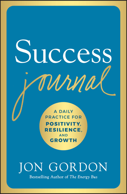Success Journal (A Daily Practice for Positivity, Resilience, and Growth) by Jon Gordon, 9781119430414