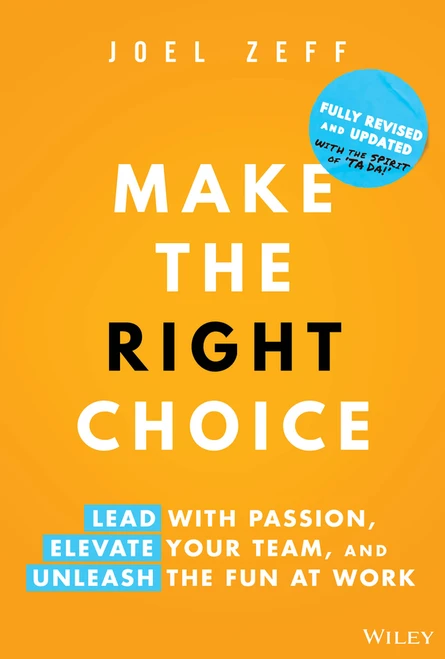 Make the Right Choice (Lead with Passion, Elevate Your Team, and Unleash the Fun at Work) by Joel Zeff, 9781394278954