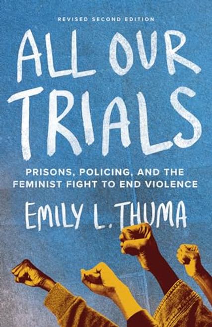 All Our Trials (Prisons, Policing, and the Feminist Fight to End Violence (Revised Edition)) by Emily L. Thuma, Sarah Haley, 9798888902639