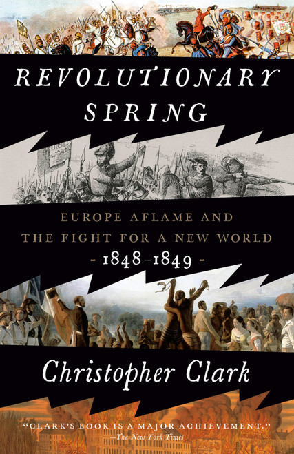 Revolutionary Spring (Europe Aflame and the Fight for a New World, 1848-1849) - 9780525575214 by Christopher Clark, 9780525575214