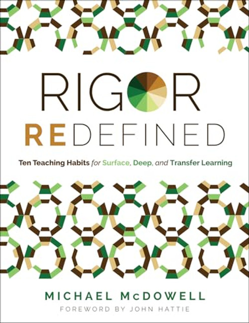 Rigor Redefined (Ten Teaching Habits for Surface, Deep, and Transfer Learning (Enables students to take ownership of their learning process)) by Michael McDowell, 9781960574664