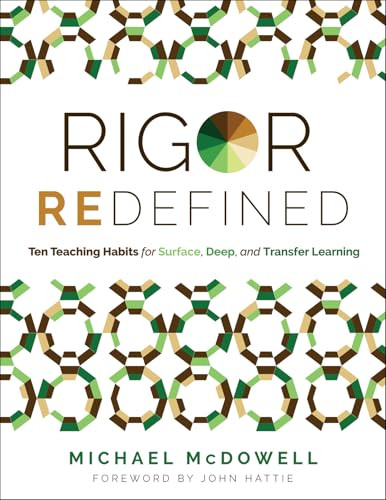 Rigor Redefined (Ten Teaching Habits for Surface, Deep, and Transfer Learning (Enables students to take ownership of their learning process)) by Michael McDowell, 9781960574664