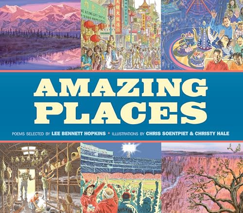 Amazing Places by Lee Bennett Hopkins, Chris Soentpiet, Christy Hale, 9781620148051