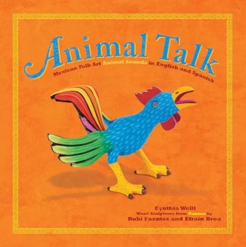 Animal Talk (Mexican Folk Art Animal Sounds in English and Spanish) by Cynthia Weill, Rubí Fuentes, Efraín Broa, 9781643796574