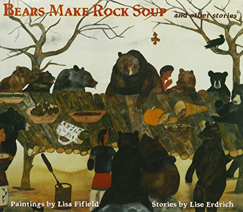 Bears Make Rock Soup (and Other Stories) by Lise Erdrich, Lisa Fifield, 9780892393008