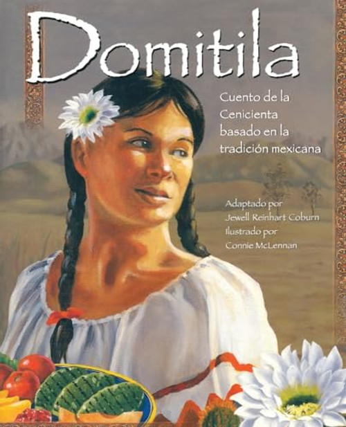 Domítíla: Cuento de la Cenícíenta basado en la tradícíón mexícana (Spanish Edition) by Dr. Jewell Reinhart Coburn, Connie McLennan, 9781885008183
