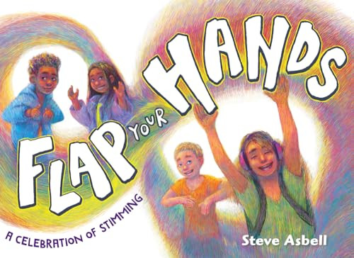 Flap Your Hands (A Celebration of Stimming) by Steve Asbell, Steve Asbell, 9781643792002