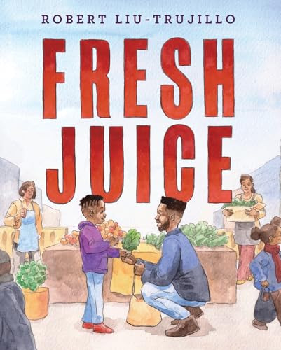 Fresh Juice by Robert Liu-Trujillo, Robert Liu-Trujillo, 9781643791135