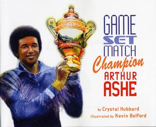 Game, Set, Match Champion Arthur Ashe by Crystal Hubbard, Kevin Belford, 9781620143162