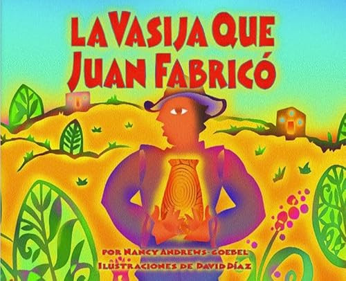 La vasija que Juan fabricó by Nancy Andrews-Goebel, David Diaz, 9781584302308