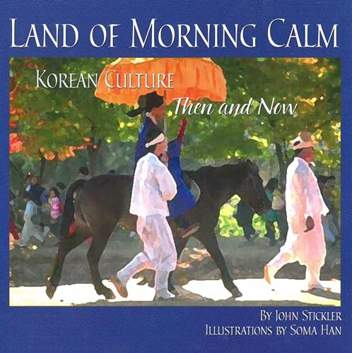 Land of Morning Calm (Korean Culture Then and Now) - 9781885008473 by John Stickler, Soma Han, 9781885008473