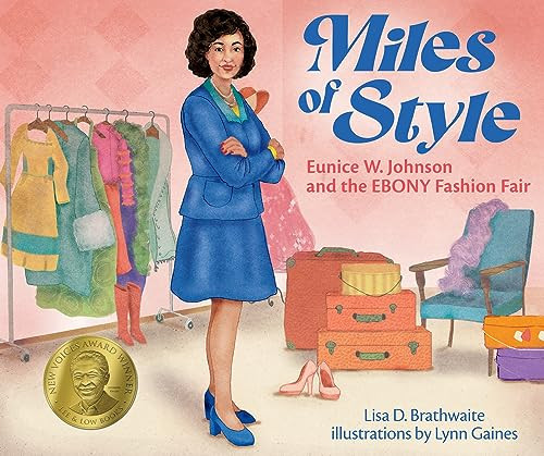 Miles of Style (Eunice W. Johnson and the EBONY Fashion Fair) by Lisa D. Brathwaite, Lynn Gaines, 9781620143124