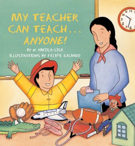 My Teacher Can Teach . . . Anyone! by William Nikola, Felipe Galindo, 9781600602764