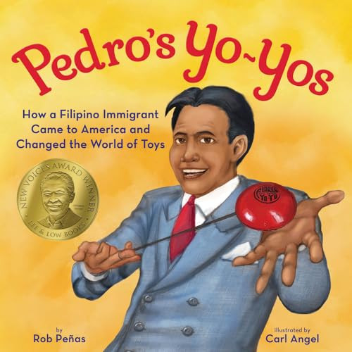 Pedro's Yo-Yos (How a Filipino Immigrant Came to America and Changed the World of Toys) by Rob Peñas, Carl Angel, 9781620145746