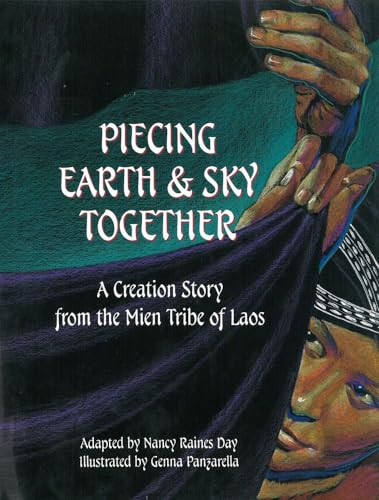 Piecing Earth and Sky Together (A Creation Story from the Mien Tribe of Laos) by Nancy Raines Day, Genna Panzarella, 9781885008190