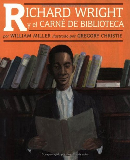 Richard Wright y el carné de biblioteca by William Miller, R. Gregory Christie, 9781584301813