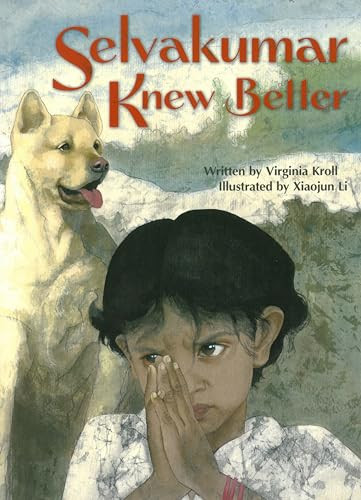 Selvakumar Knew Better by Virginia Kroll, Xiaojun Li, 9781885008367
