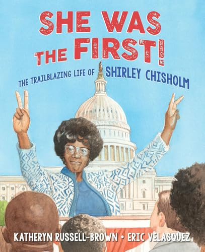 She Was the First! (The Trailblazing Life of Shirley Chisholm) by Katheryn Russell-Brown, Eric Velasquez, 9781620143469