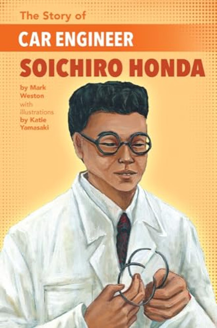 The Story of Car Engineer Soichiro Honda by Mark Weston, Katie Yamasaki, 9781620147900
