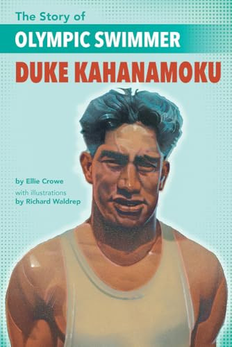 The Story of Olympic Swimmer Duke Kahanamoku by Ellen Crowe, Richard Waldrep, 9781620148525