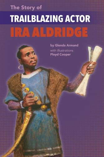 The Story of Trailblazing Actor Ira Aldridge by Glenda Armand, Floyd Cooper, 9781643790084