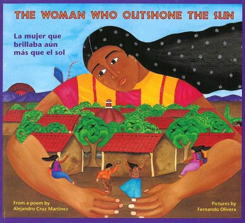 The Woman Who Outshone the Sun / La mujer que brillaba aún más que el sol by Alejandro Cruz Martinez, Fernando Olivera, Rosalma Zubizarreta, 9780892391264