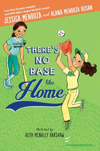 There's No Base Like Home by Jessica Mendoza, Alana Mendoza Dusan, Ruth Mcnally Barshaw, 9781620145883